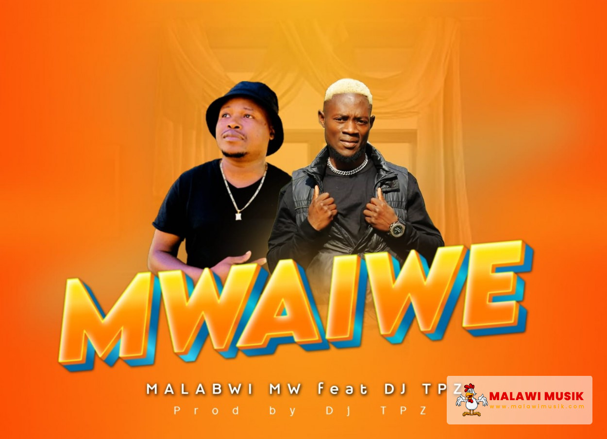 Malabwi - Mwaiwe ft Dj TPZ